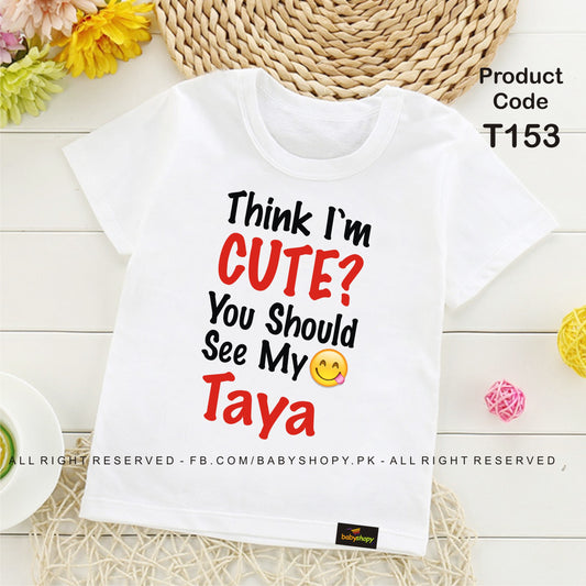 think i am cute should see my taya baby t shirt