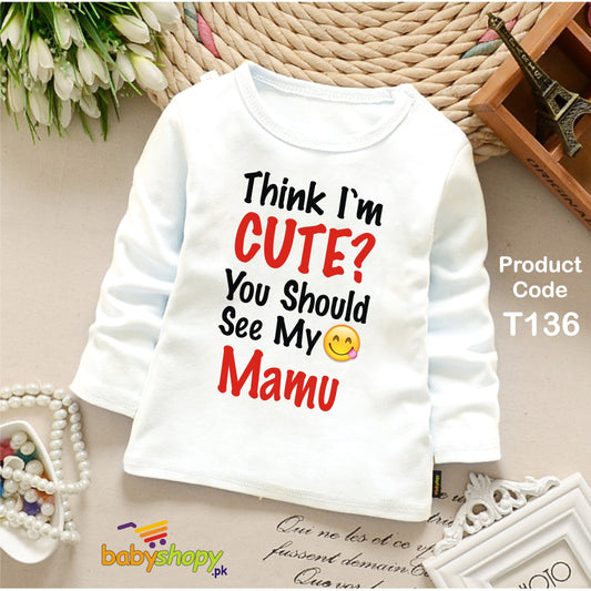 THINK I AM CUTE YOU SHOULD SEE MY MAMU BABY SHIRT FULL SLEEVES